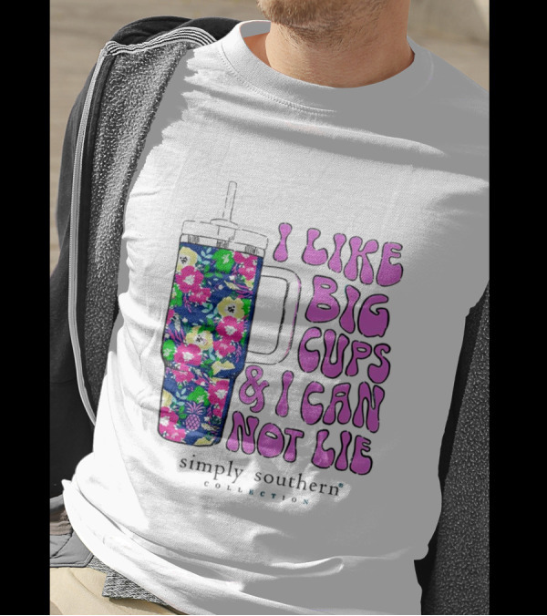 I Like Big Cups And I Can Not Lie Simply Southern Collection Floral Cup T-Shirt