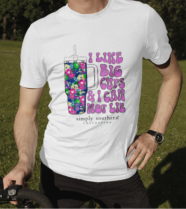 I Like Big Cups And I Can Not Lie Simply Southern Collection Floral Cup T-Shirt