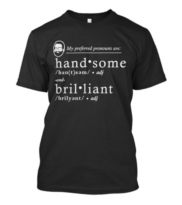 My Preferred Pronouns Are Handsome Brilliant Definition T-Shirt