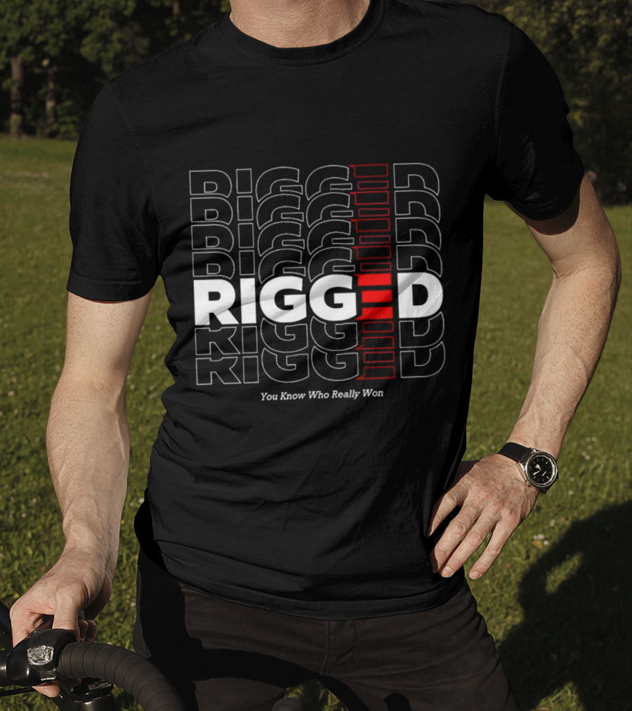 Rigged You Know Who Really Won Repeated Stacked Text T-Shirt