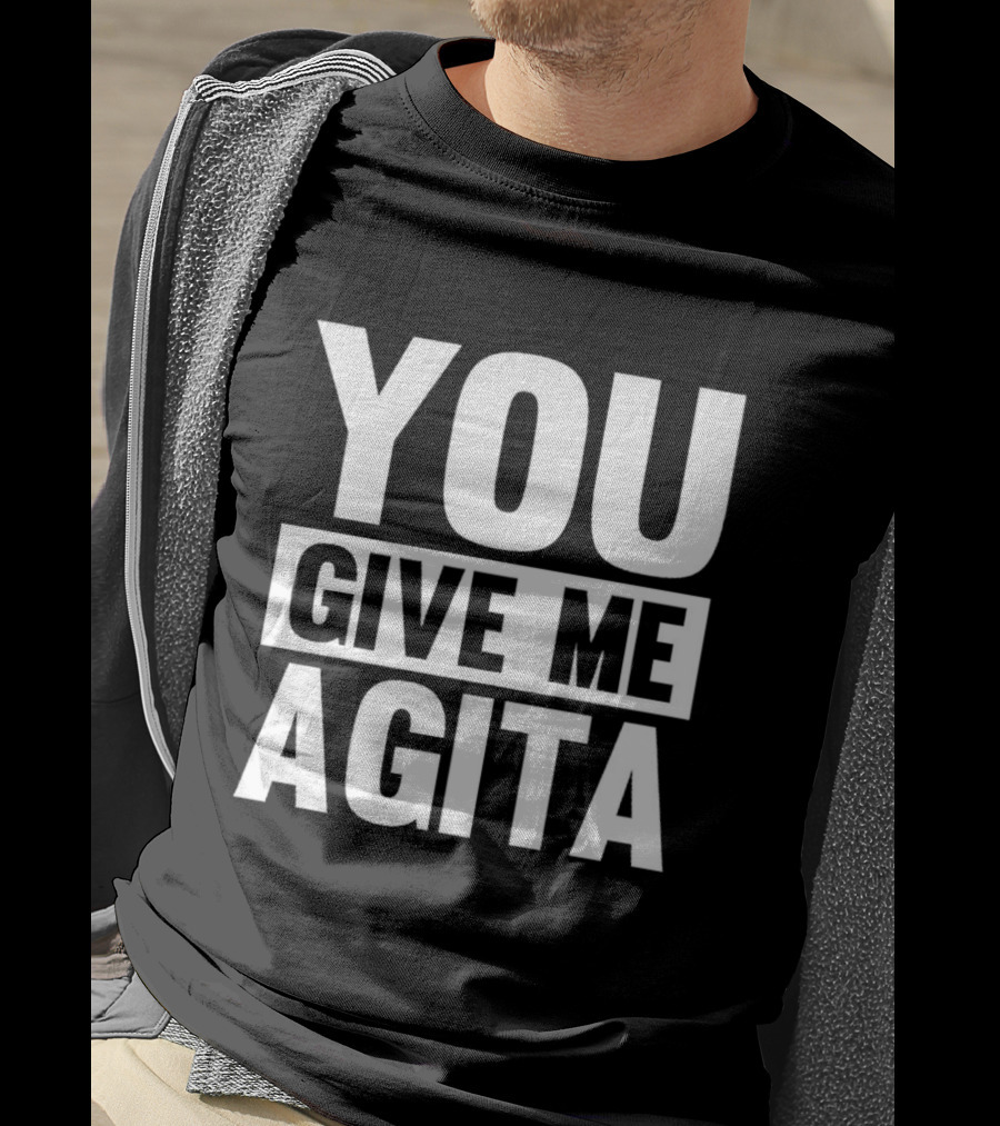 You Give Me Agita T-Shirt