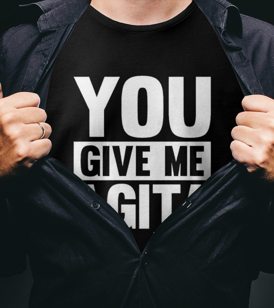 You Give Me Agita T-Shirt