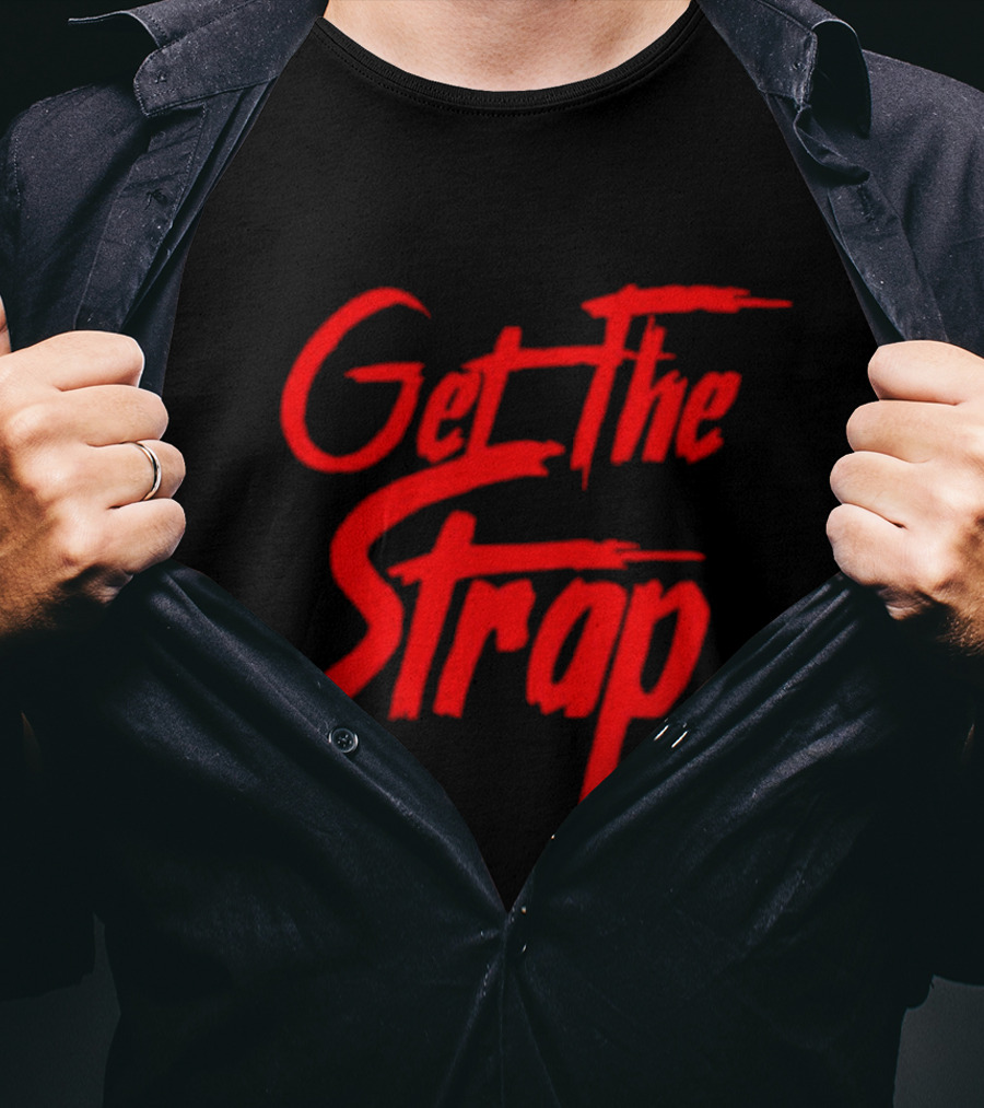 Get The Strap T-Shirt