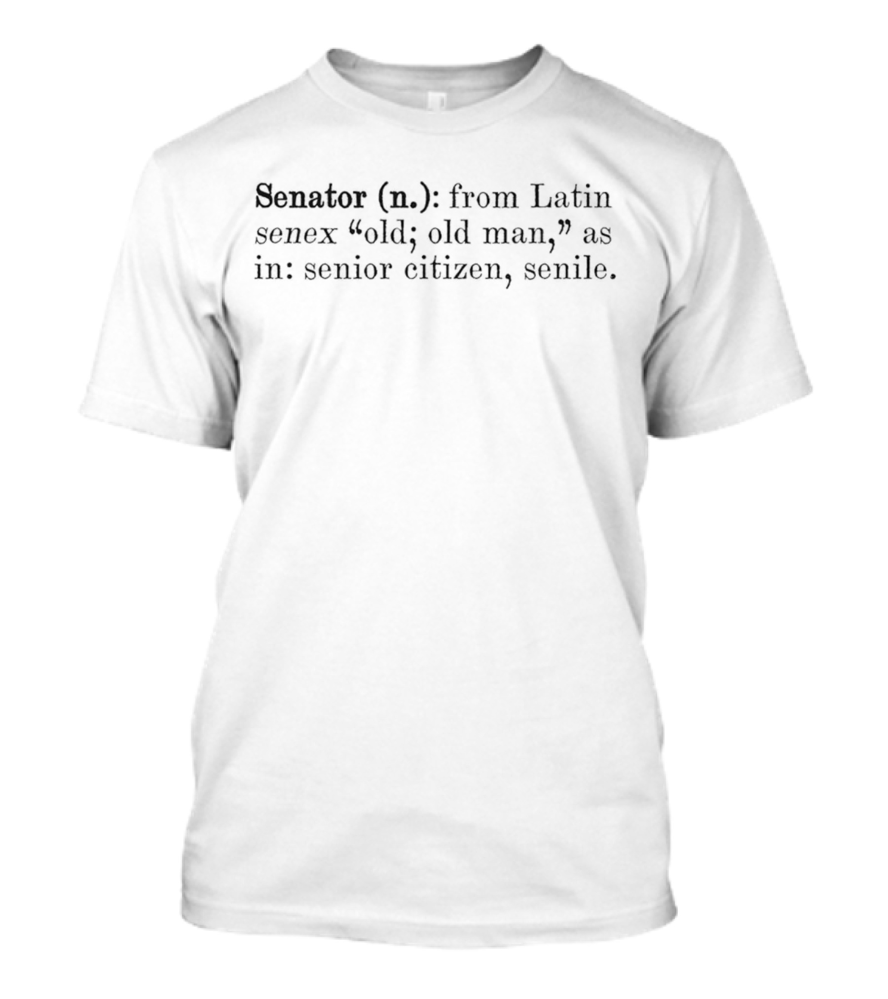 Senator Definition From Latin Senex Old Man Senior Citizen Senile T-Shirt