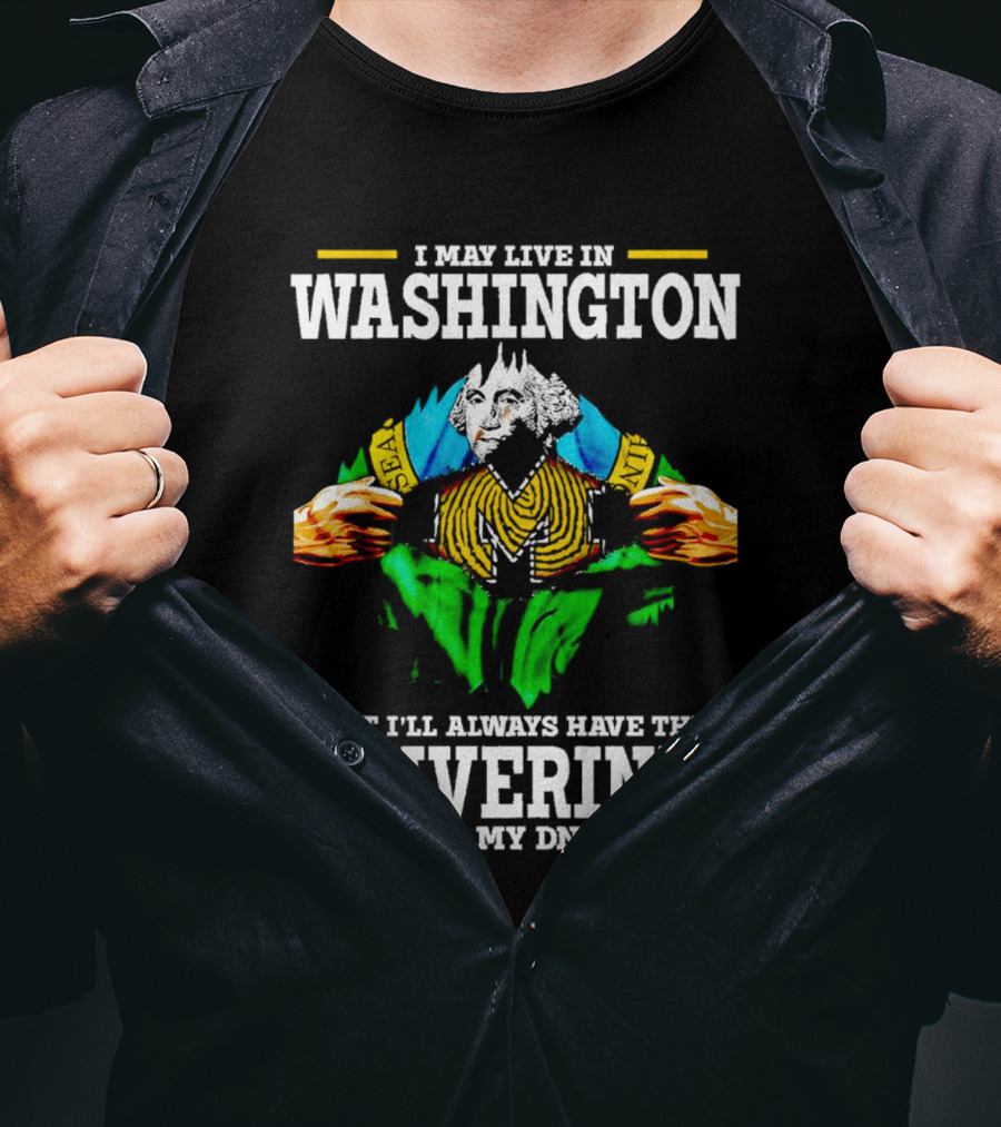 I May Live In Washington But I'll Always Have The Wolverines In My DNA With Image Of Muscular George Washington In Michigan Colors T-Shirt