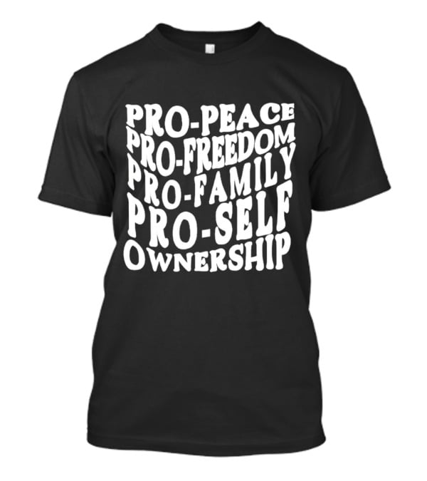 Pro Peace Pro Freedom Pro Family Pro Self Ownership T-Shirt