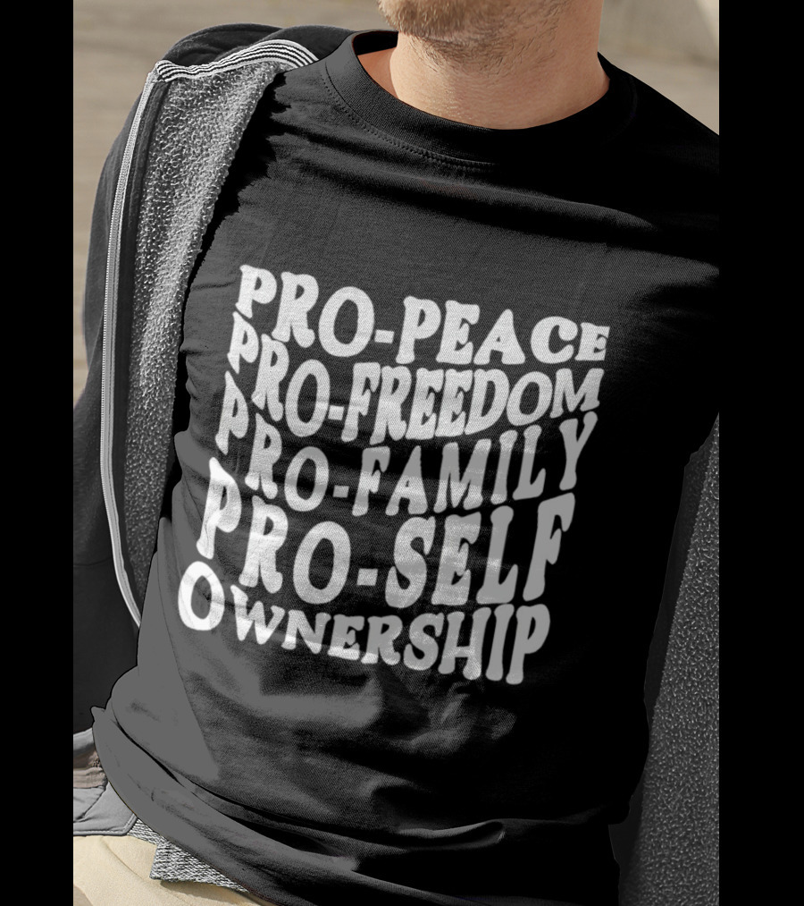 Pro Peace Pro Freedom Pro Family Pro Self Ownership T-Shirt