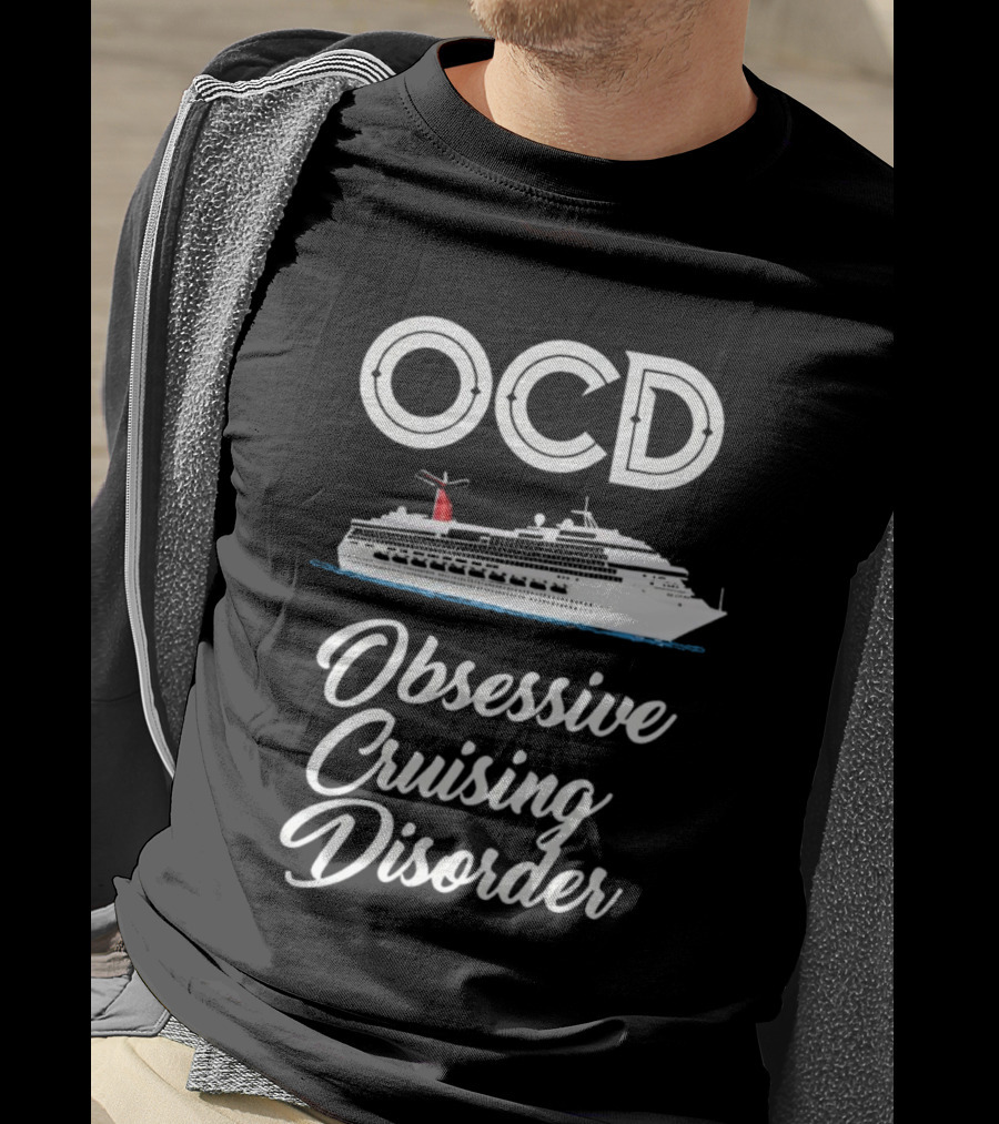 OCD Obsessive Cruising Disorder Cruise Ship Enthusiast T-Shirt