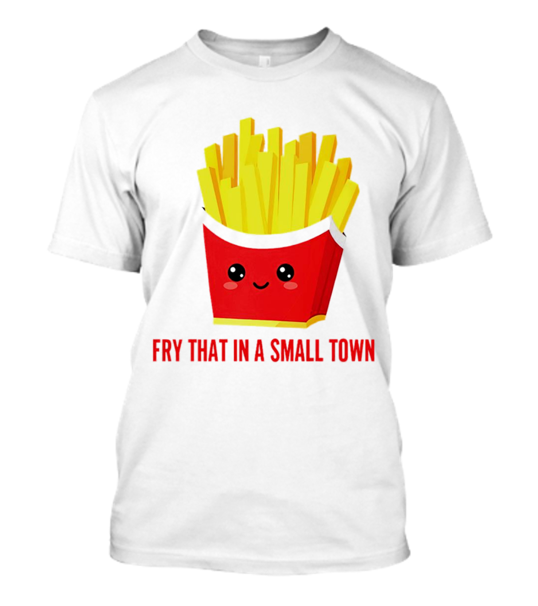 Fry That In A Small Town Cute French Fries Box T-Shirt
