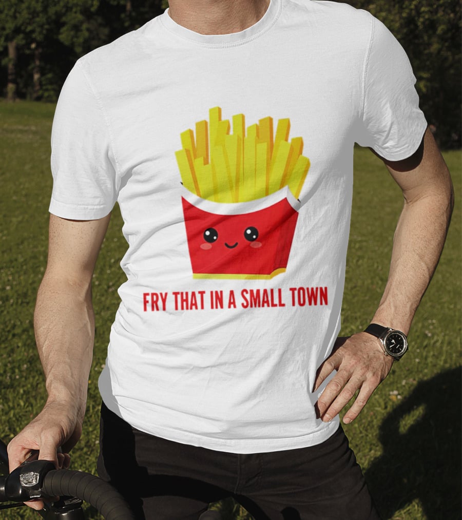 Fry That In A Small Town Cute French Fries Box T-Shirt