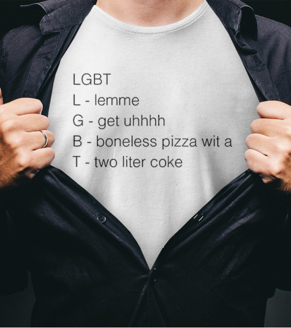 LGBT Lemme Get Uhhhh Boneless Pizza Wit A Two Liter Coke T-Shirt