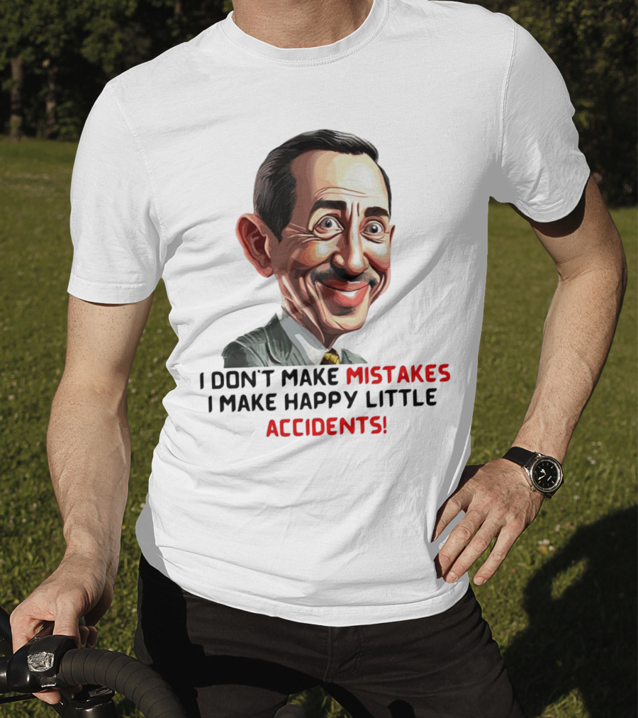 Pee Wee Herman I Don’t Make Mistakes I Make Happy Little Accidents Caricature Image T-Shirt