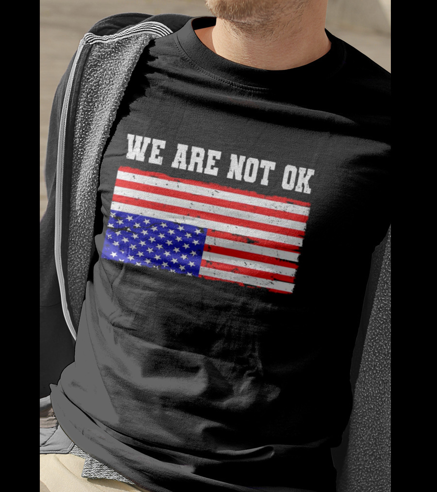 We Are Not OK Inverted American Flag T-Shirt