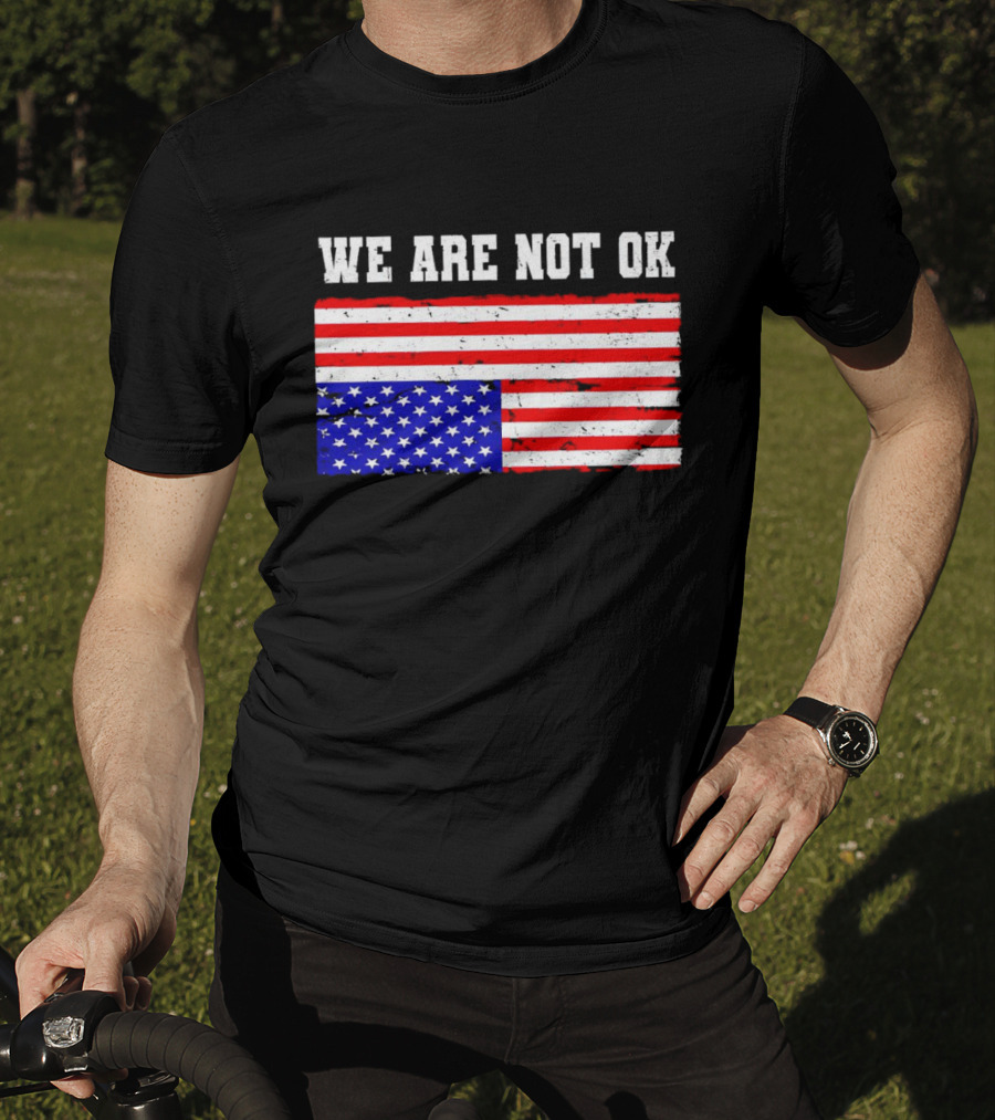 We Are Not OK Inverted American Flag T-Shirt