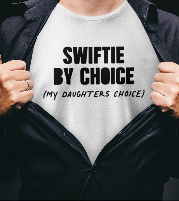 Swiftie By Choice Parent My Daughter’s Choice T-Shirt