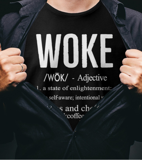WOKE Definition Adjective State Of Enlightenment Self-Aware Intentional Actions Choices @blkcoffee.co T-Shirt