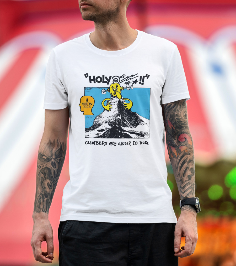 Holy A New High Climbers Get Closer To Dog T-Shirt