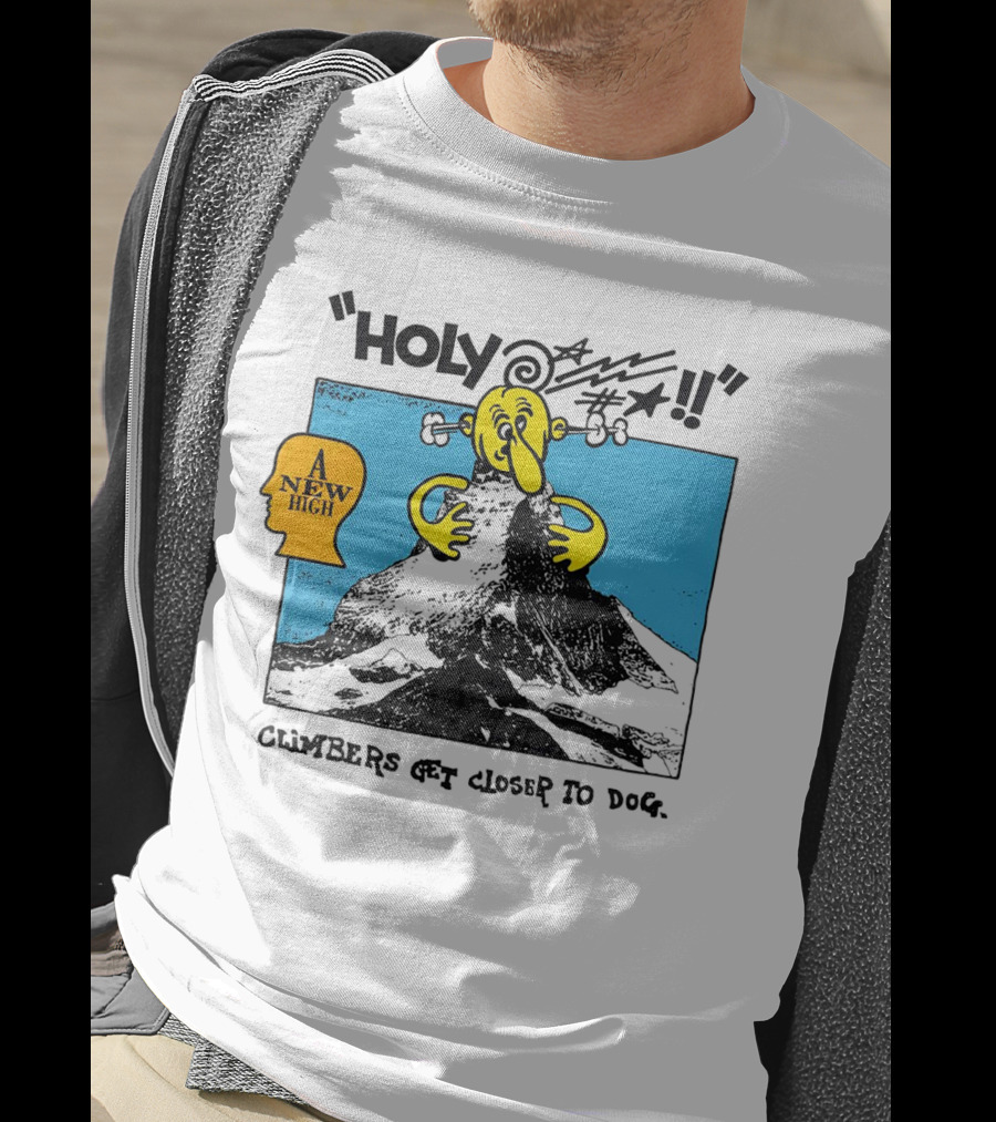 Holy A New High Climbers Get Closer To Dog T-Shirt