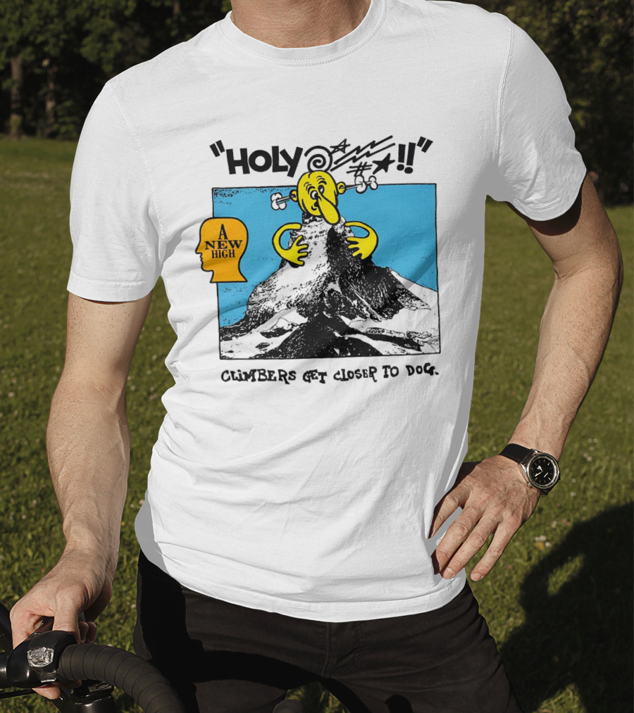 Holy A New High Climbers Get Closer To Dog T-Shirt