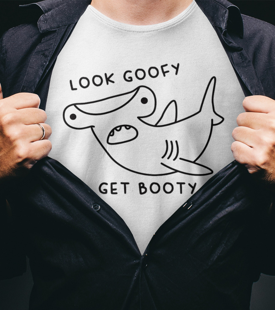 Look Goofy Get Booty Hammerhead Shark Humor T-Shirt