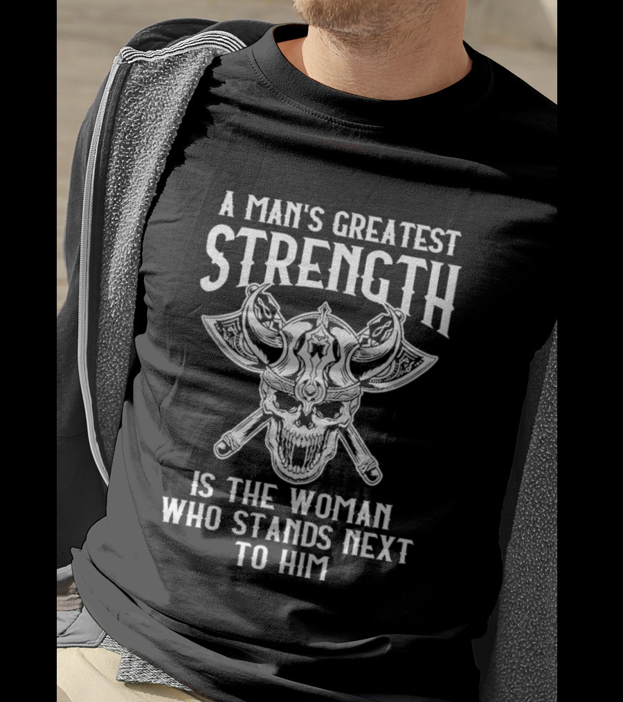 A Man's Greatest Strength Skull Viking Warrior Woman Stands Next To Him T-Shirt