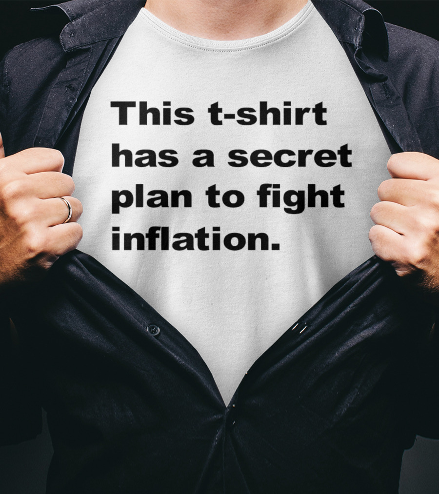 This T-Shirt Has A Secret Plan To Fight Inflation T-Shirt