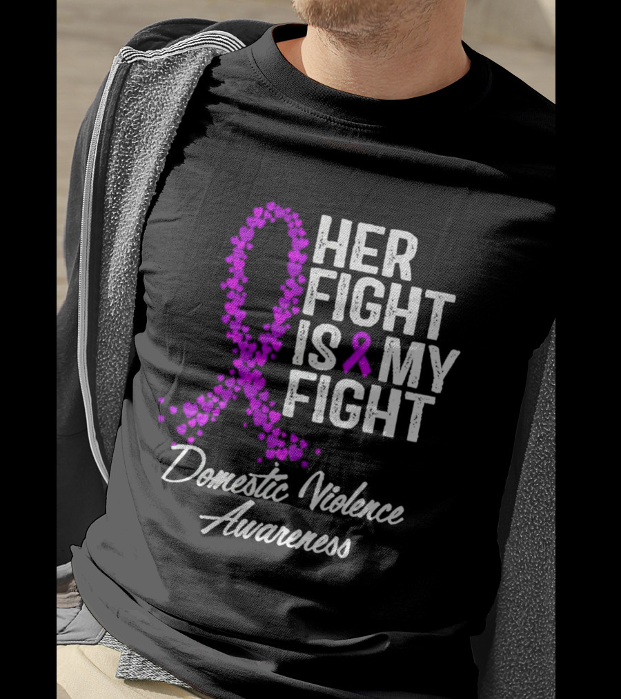 Her Fight Is My Fight Domestic Violence Awareness T-Shirt
