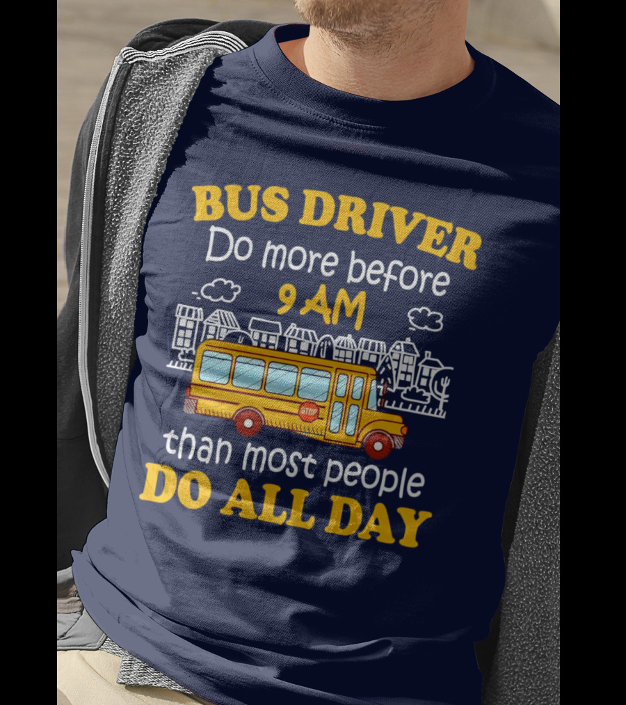 Bus Driver 9 AM Do All Day T-Shirt