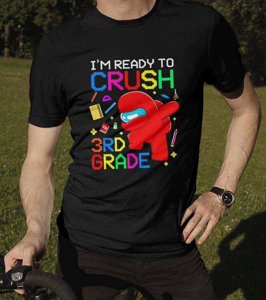I’m Ready To Crush 3rd Grade Among Us Style With School Supplies T-Shirt