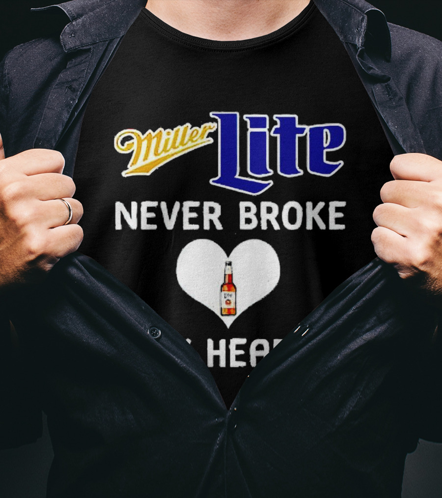 Miller Lite Never Broke My Heart Beer Bottle In Heart T-Shirt