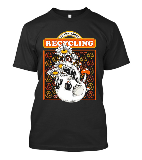 Learn About Recycling Skull With Flowers And Recycling Symbols T-Shirt