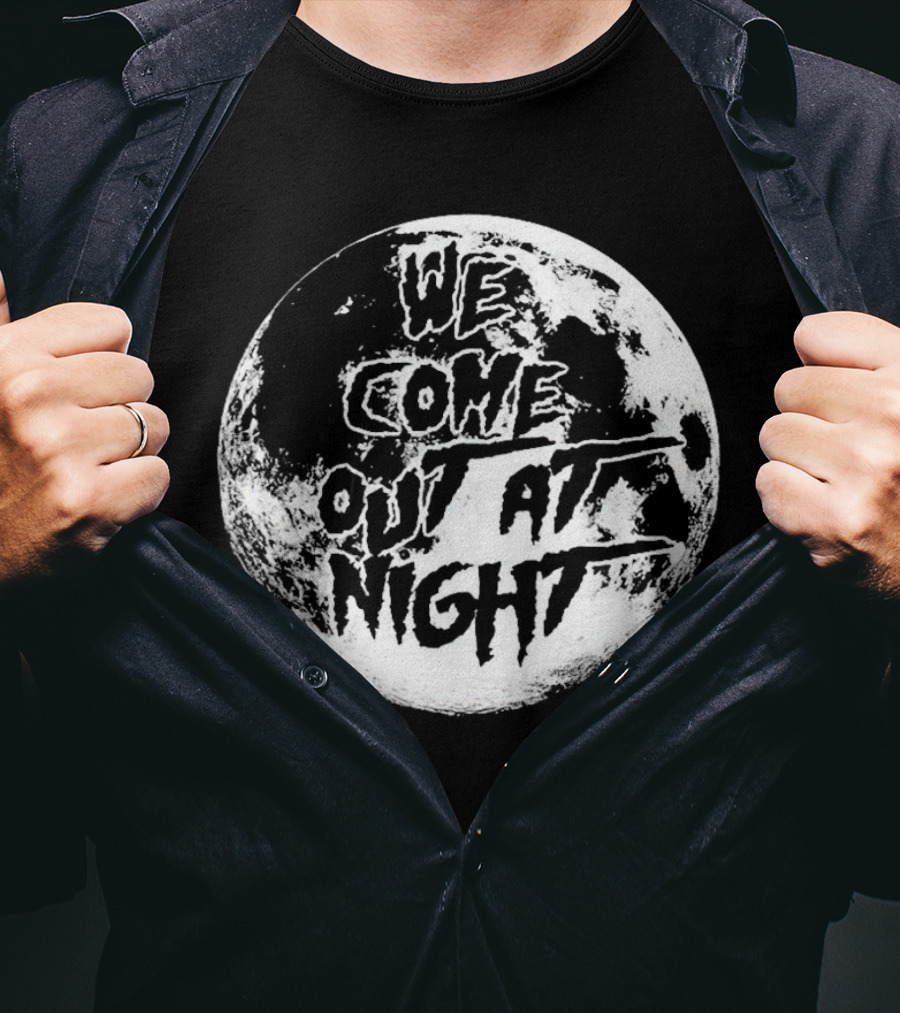 We Come Out At Night Moon T-Shirt