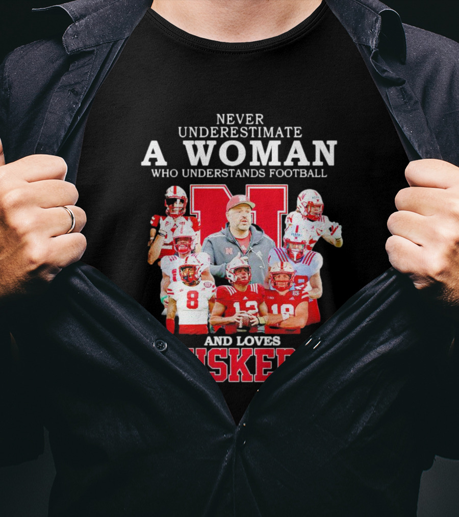Never Underestimate A Woman Who Understands Football And Loves Huskers Cornhuskers Football T-Shirt