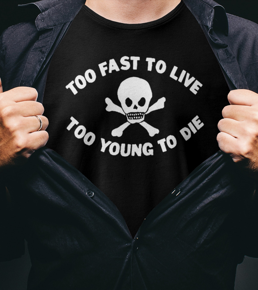 Too Fast To Live Too Young To Die Skull And Crossbones T-Shirt