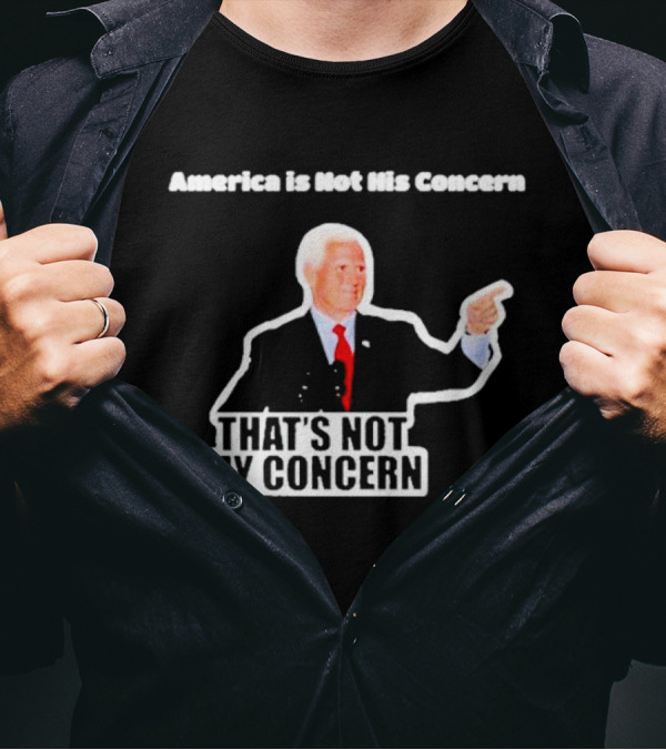 America Is Not His Concern That's Not My Concern Retro Political Humor T-Shirt