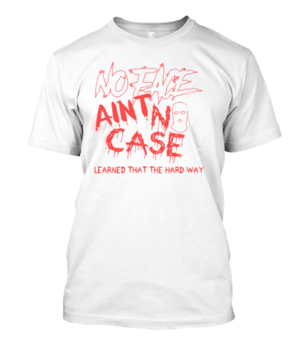 King Von No Face Ain't No Case Learned That The Hard Way T-Shirt