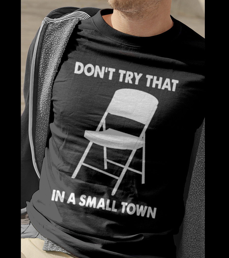 Alabama Chair Montgomery Brawl Don't Try That In Small Town Folding Chair T-Shirt
