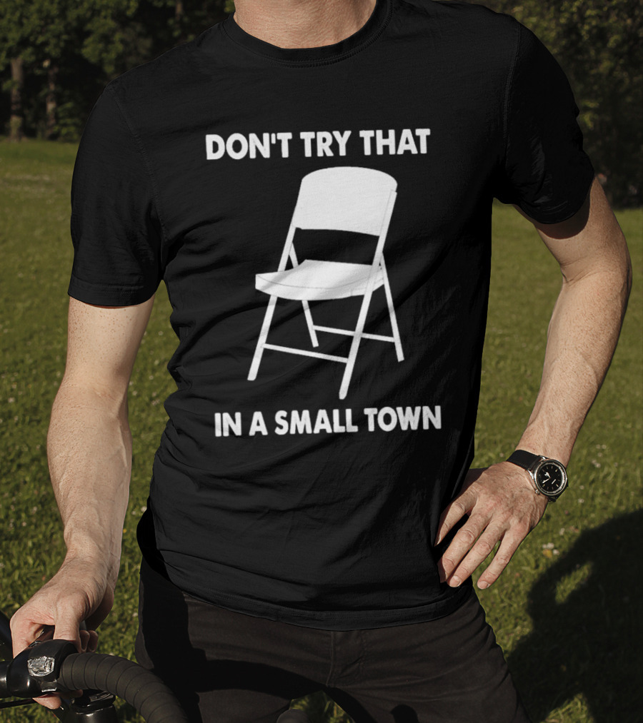 Alabama Chair Montgomery Brawl Don't Try That In Small Town Folding Chair T-Shirt