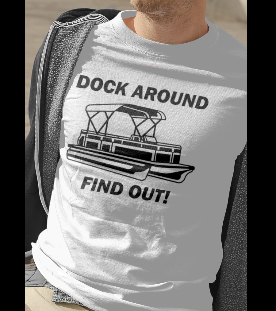 Dock Around Find Out Montgomery Alabama Boat Dock Brawl Funny Meme T-Shirt