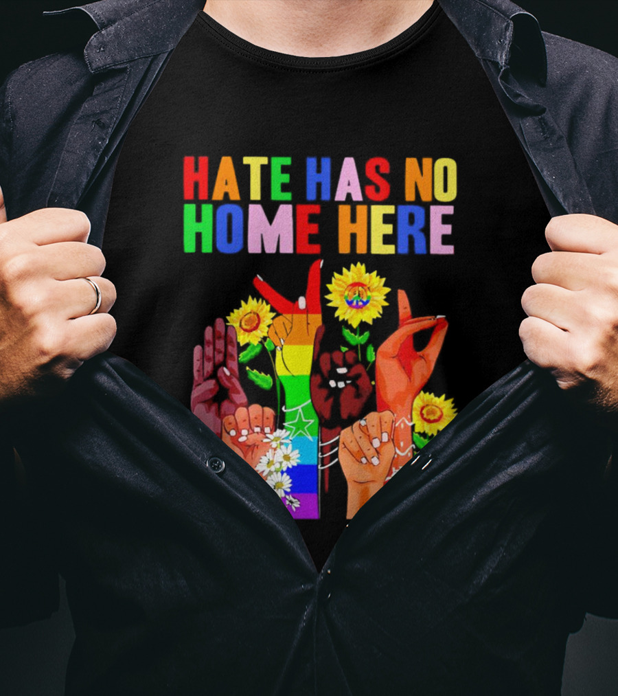 Hate Has No Home Here Peace Rainbow Hands Sunflowers T-Shirt
