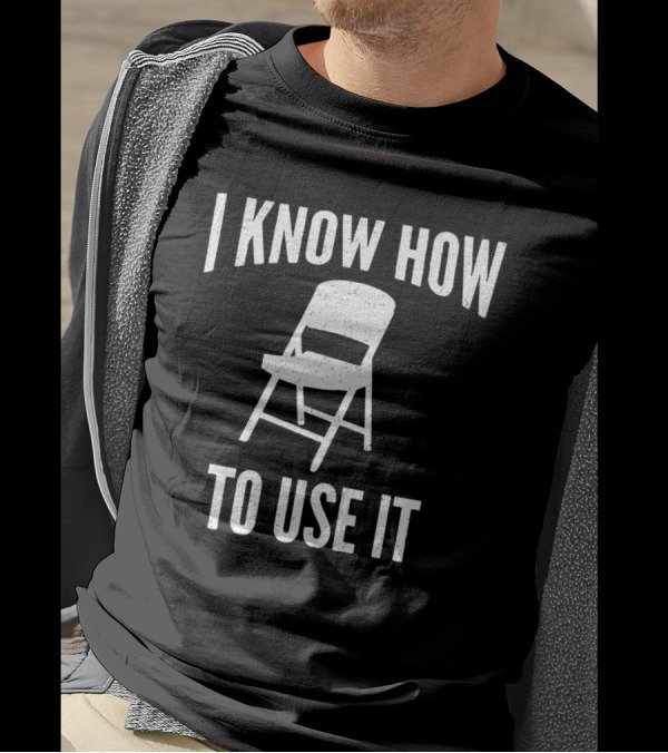 I Know How To Use It Folding Chair T-Shirt