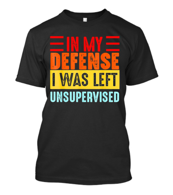 In My Defense I Was Left Unsupervised Retro T-Shirt
