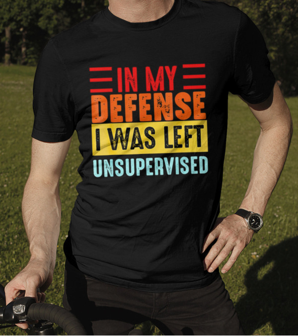 In My Defense I Was Left Unsupervised Retro T-Shirt