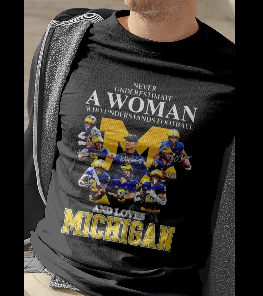 Never Underestimate A Woman Who Understands Football And Loves Michigan Wolverines Signatures T-Shirt