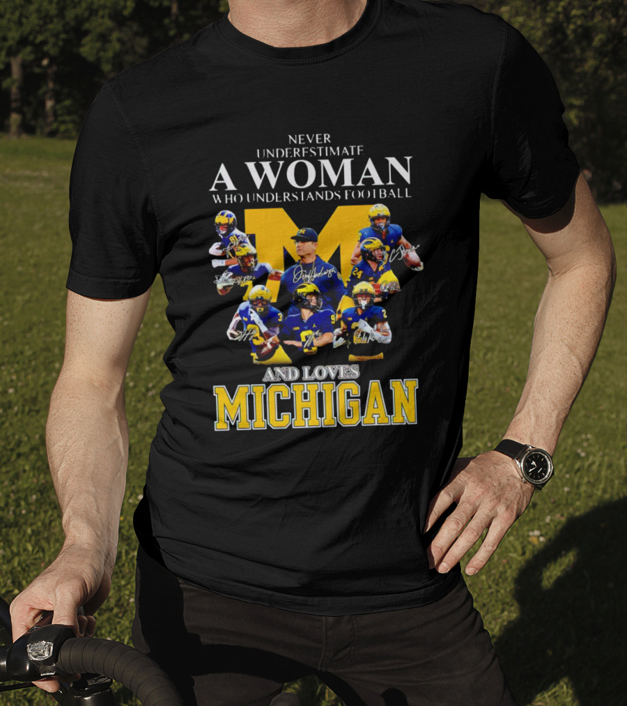 Never Underestimate A Woman Who Understands Football And Loves Michigan Wolverines Signatures T-Shirt