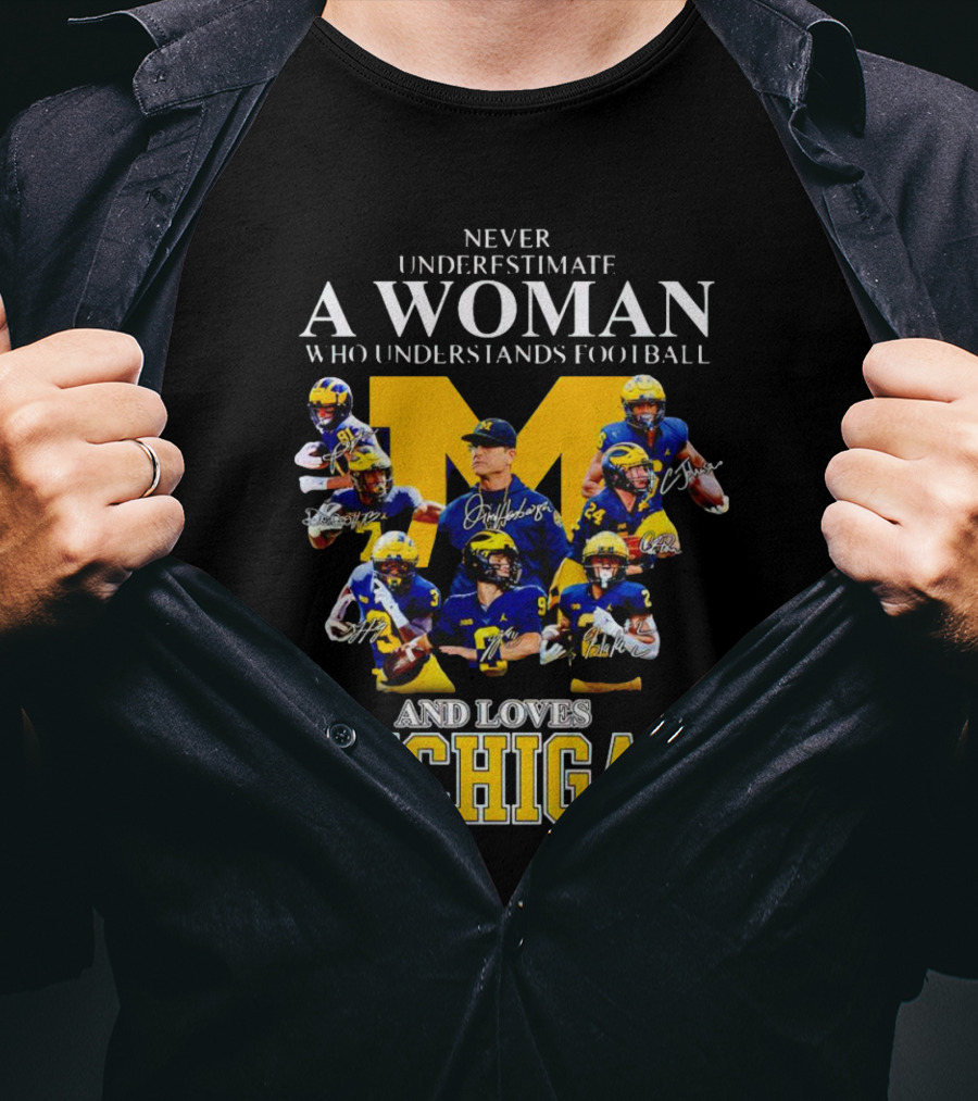 Never Underestimate A Woman Who Understands Football And Loves Michigan Wolverines Signatures T-Shirt
