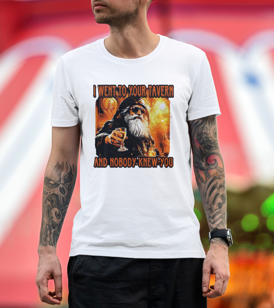 I Went to Your Tavern and Nobody Knew You Wizard with Drink in Mystical Setting T-Shirt