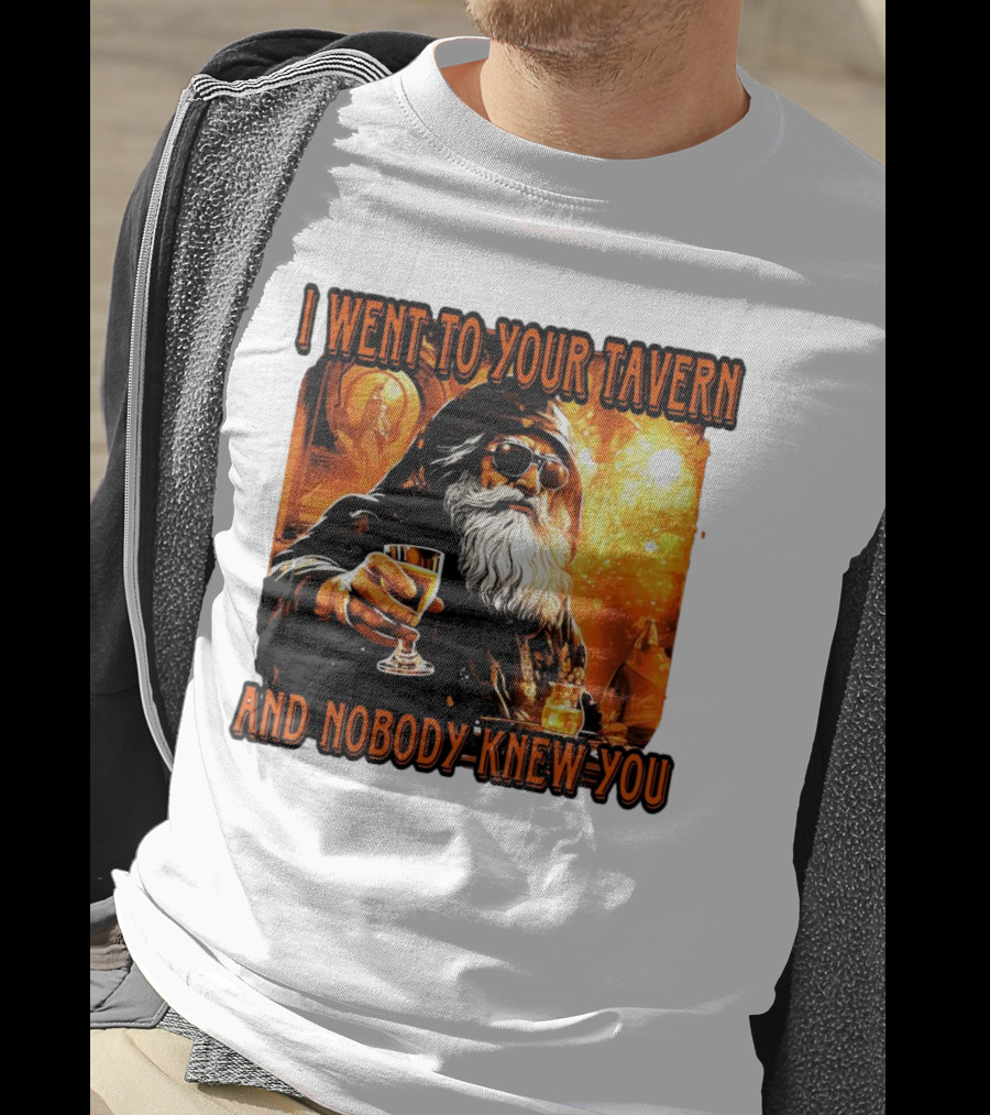 I Went To Your Tavern And Nobody Knew You Wizard With Drink In Mystical Setting T-Shirt