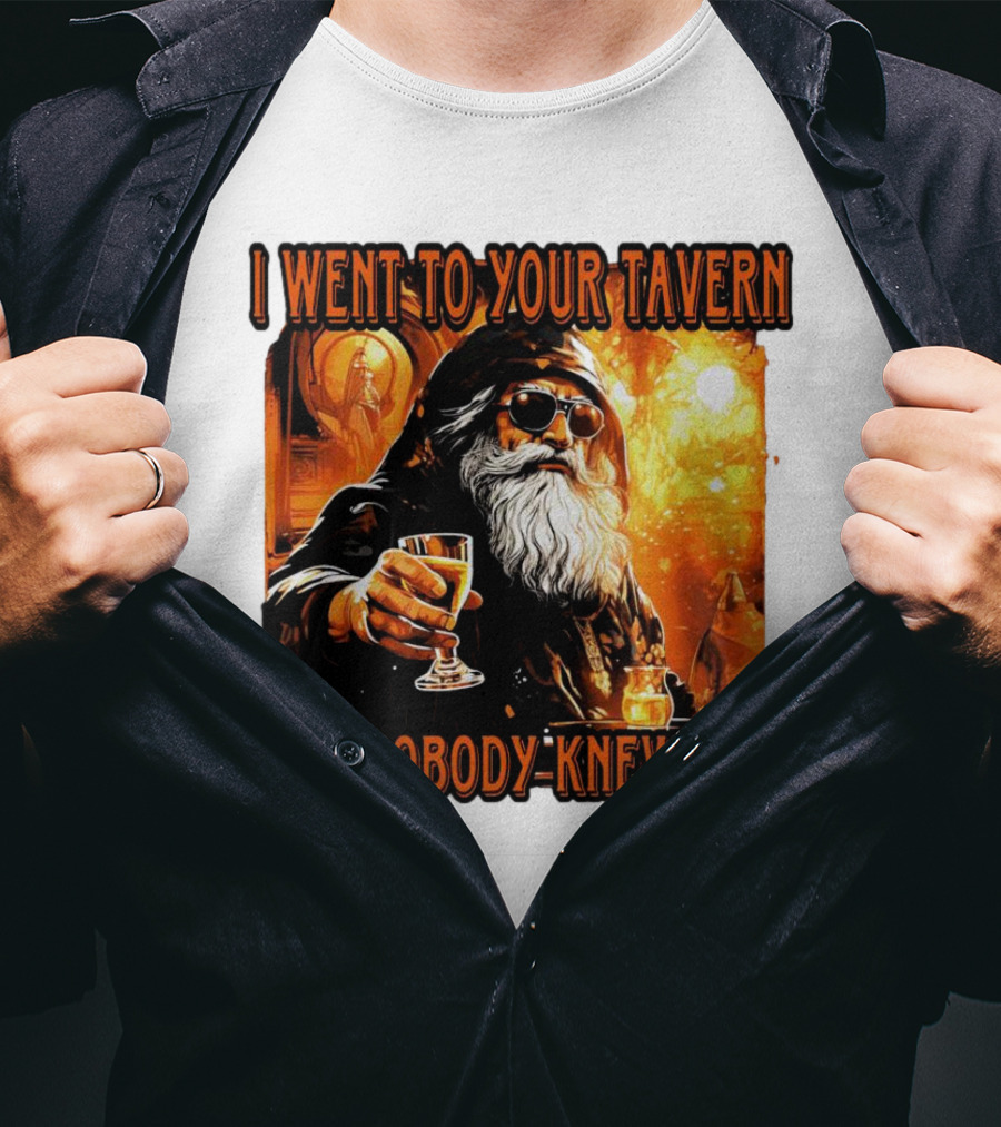 I Went To Your Tavern And Nobody Knew You Wizard With Drink In Mystical Setting T-Shirt
