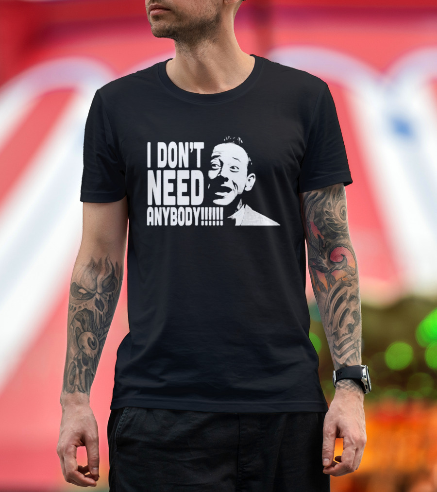 I Don’t Need Anybody Peewee Herman Classic T-Shirt